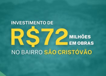 Bairro São Cristóvão receberá cerca de R$72 milhões em obras