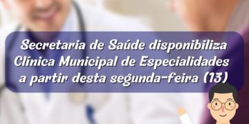 Secretaria de Saúde disponibiliza Clinica Municipal de Especialidades a partir desta segunda-feira (13)